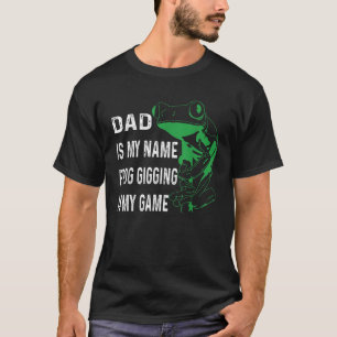 Dad is my name frog gigging is my game Frog catchi T-Shirt
