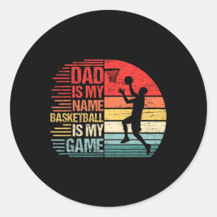 Dad Is My Name Fun Papa Basketball Is My Game Fath Classic Round Sticker
