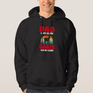 Dad Is My Name Goats Are My Game Goat Dad Goats Hoodie