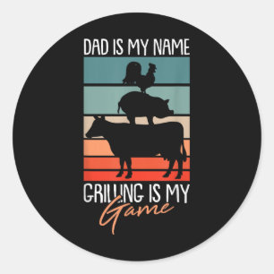 Dad Is My Name Grilling Is My Game Bbq Smoker Barb Classic Round Sticker