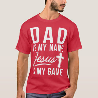 Dad is my Name Jesus is my Game Religious T-Shirt