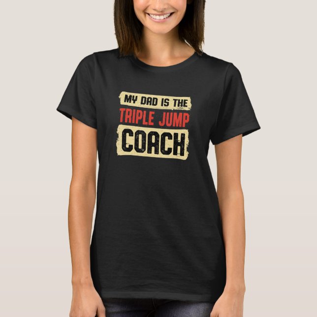 Dad Is the Triple Jump Coach Fathers Day Track and T-Shirt (Front)