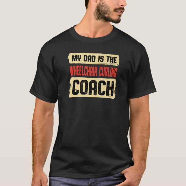 Dad Is the Wheelchair Curling Coach Fathers Day   T-Shirt (Front)