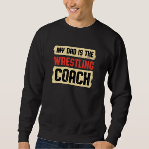 Dad Is the Wrestling Coach Fathers Day Wrestler Pa Sweatshirt