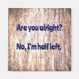 Dad Joke:  Are you alright? Magnet