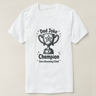 Dad Joke Champion Since Becoming A Dad Funny T-Shirt