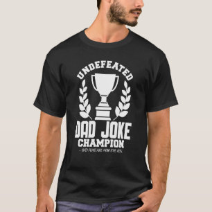 Dad Joke Champion Undefeated Funny Bad Puns Father T-Shirt