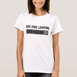 Dad Joke Design Funny Dad Joke Loading Father's Da T-Shirt