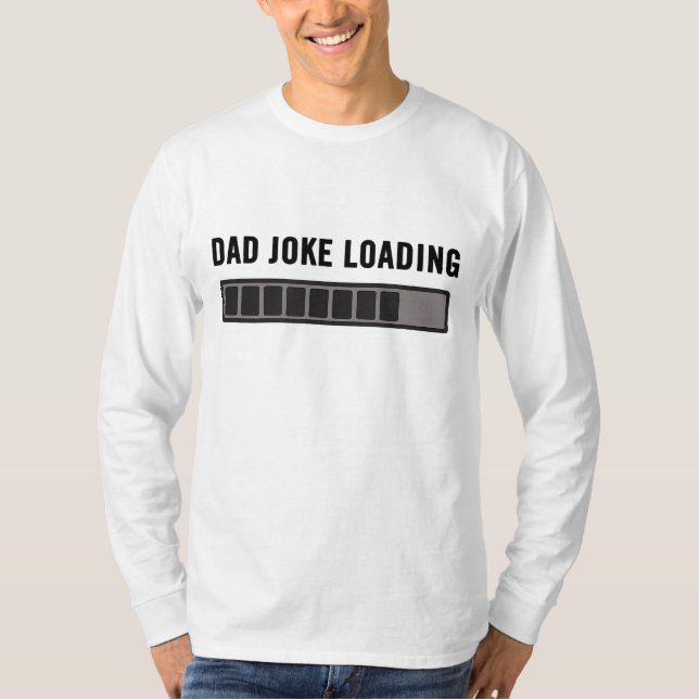 Dad Joke Design Funny Dad Joke Loading Father's Da T-Shirt (Front)