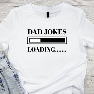 Dad Joke Funny Dad Joke Loading  Fathers Day T-Shirt