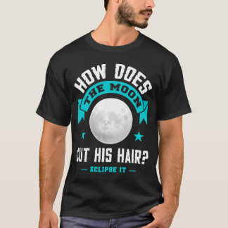 Dad joke How does the moon cut his hair eclipse it T-Shirt