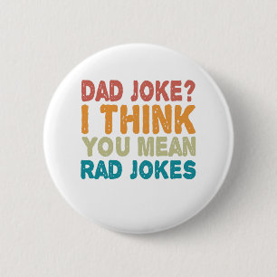 Dad Joke ? I Think You mean Rad Jokes Funny Dad 6 Cm Round Badge