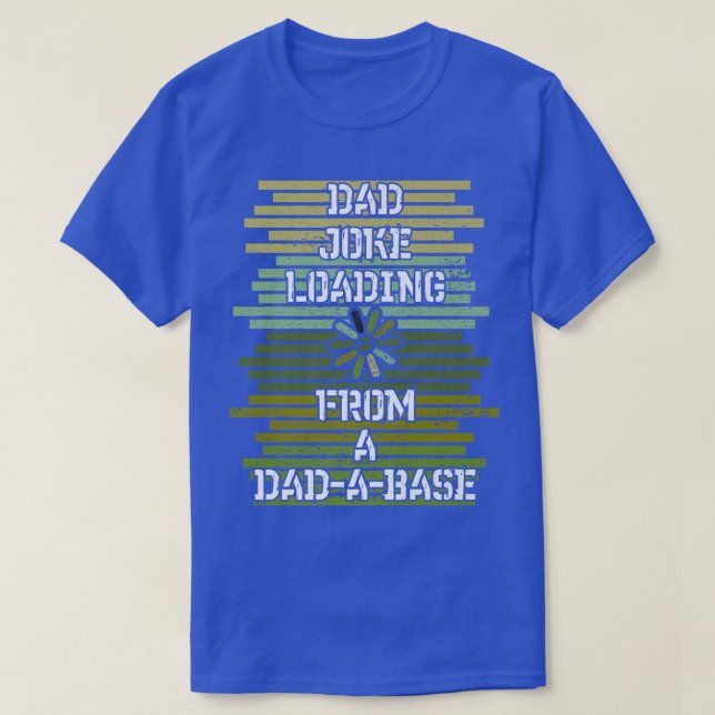 Dad Joke loading  Dadabase, Father's Day, Father,  T-Shirt (Design Front)