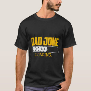 Dad Joke Loading Father'S Day Daddy Stepdad Papa T-Shirt