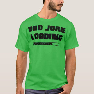 Dad Joke Loading Funny Dad Joke Quote T-Shirt