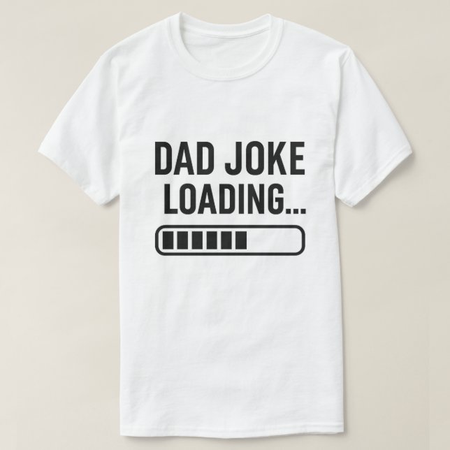 Dad Joke Loading...  Funny Design for Dads T-Shirt (Design Front)
