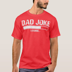 Dad Joke Loading Funny Fathers Day Gift T-Shirt