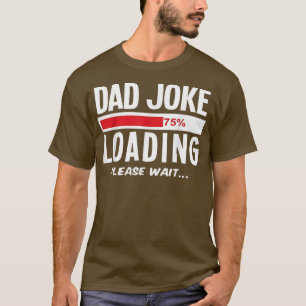 Dad Joke Loading Funny Fathers Day T-Shirt