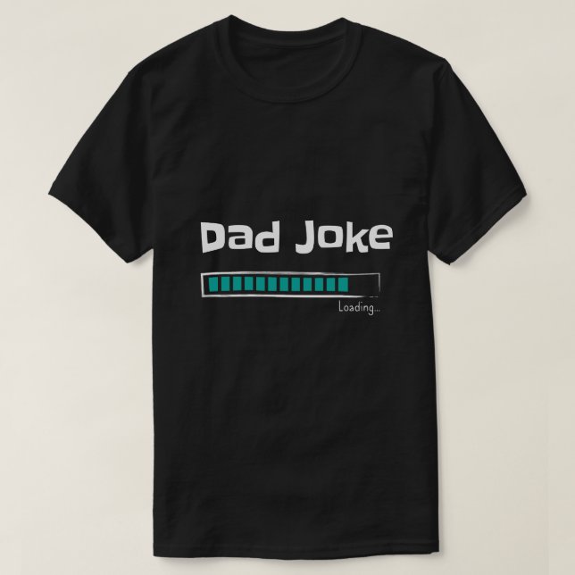 Dad Joke Loading... | Funny Gift for Dad T-Shirt (Design Front)