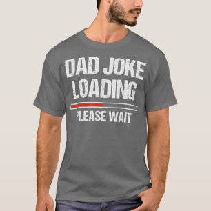 Dad Joke Loading Funny Joker Father's Day T-Shirt