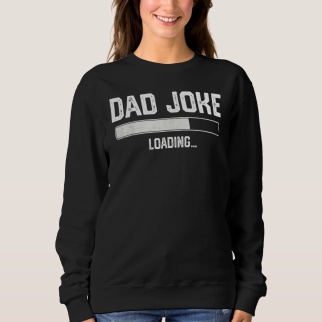Dad Joke Loading Graphic Father's Day For Mens Sweatshirt (Front)