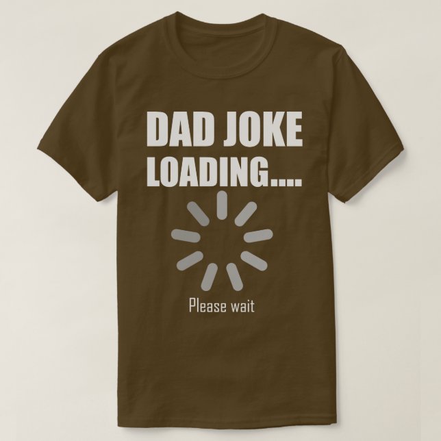 Dad Joke Loading Please wait 1 T-Shirt (Design Front)