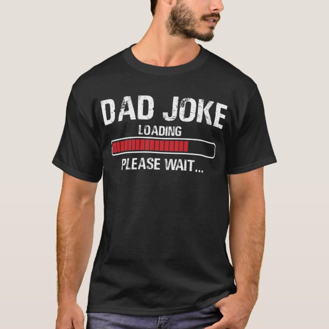 Dad Joke Loading Please Wait Daddy Father Humour T-Shirt (Front)