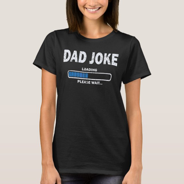 Dad Joke Loading Please Wait Father Father's Day F T-Shirt (Front)