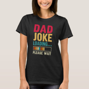 Dad Joke Loading Please Wait Father s Day T-Shirt