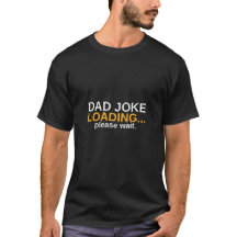 Dad Joke Loading... Please Wait Funny T-Shirt