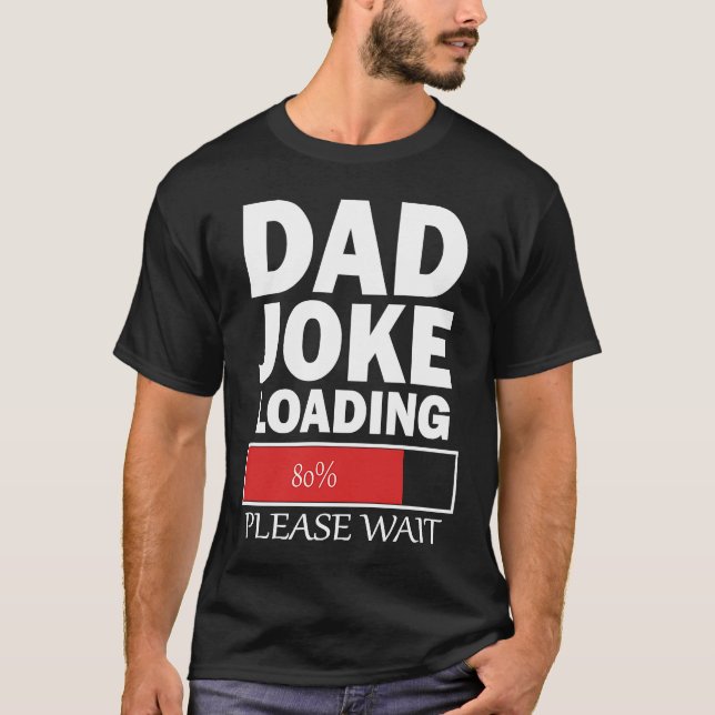 Dad Joke Loading Please Wait T-Shirt (Front)