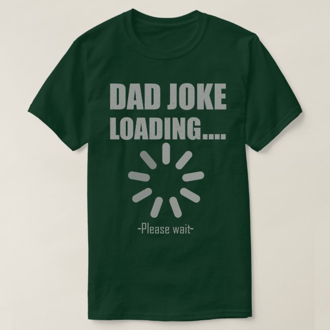 Dad Joke Loading Please wait T-Shirt (Design Front)