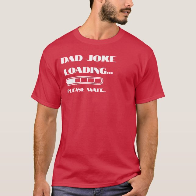Dad Joke Loading... Please Wait T-Shirt (Front)