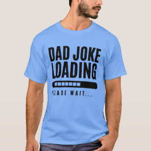 Dad Joke Loading Please Wait T-Shirt