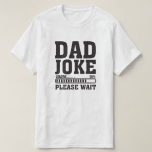Dad Joke Loading Please Wait T-Shirt – Funny Dad H