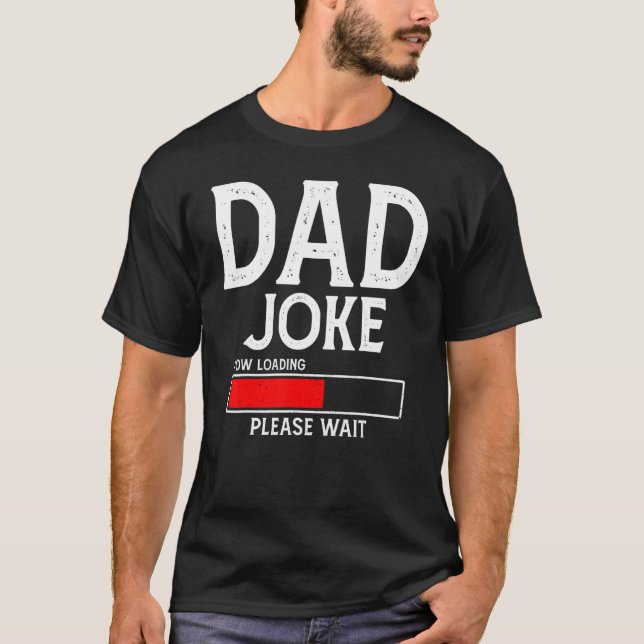 Dad Joke Now Loading Please Wait  Apparel Father's T-Shirt (Front)