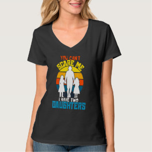 Dad Joke You Cant Scare Me I Have Two Daughters T-Shirt