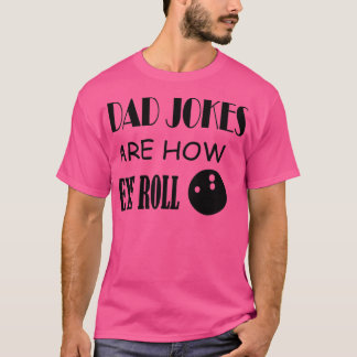 Dad jokes are how eye roll Bowling ball T T-Shirt
