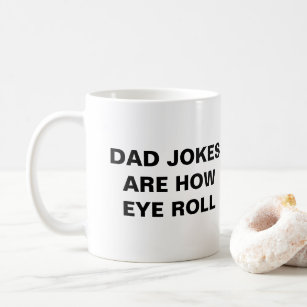 dad jokes are how eye roll   coffee mug