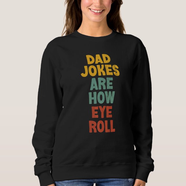 Dad Jokes Are How Eye Roll  Dad Tee Daddy Pun Joke (Front)