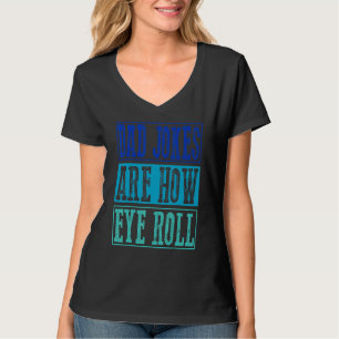Dad Jokes Are How Eye Roll Daddy Pun Joke T-Shirt