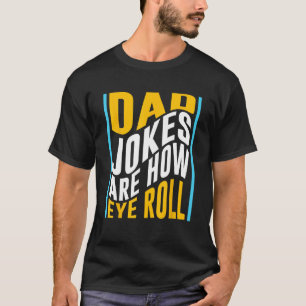Dad Jokes Are How Eye Roll Funny Dad Vintage Papa T-Shirt