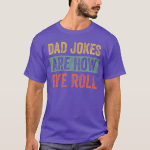 Dad Jokes are How Eye Roll Funny Fathers Day Pun f T-Shirt