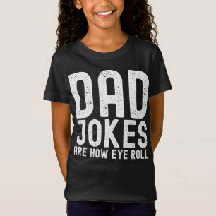 Dad Jokes are How Eye Roll Funny Fathers Day Quote T-Shirt
