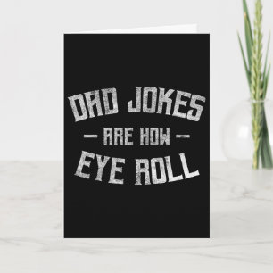 Dad Jokes Are How Eye Roll Funny Gifts For Dad Fat Card