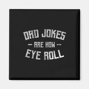 Dad Jokes Are How Eye Roll Funny Gifts For Dad Fat Magnet
