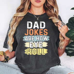 Dad Jokes Are How Eye Roll Funny Sarcastic Quote T-Shirt