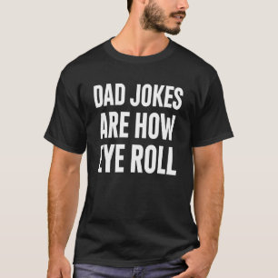 Dad Jokes Are How Eye Roll Mens Funny daddy Father T-Shirt