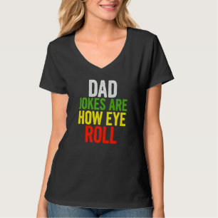 Dad Jokes Are How Eye Roll Quote Sayings On Them T-Shirt