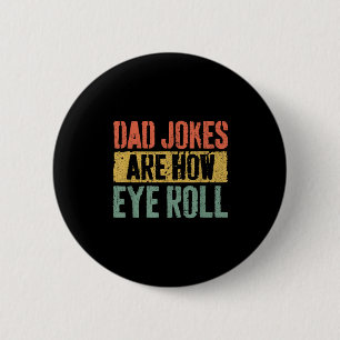 Dad Jokes Are How Eye Roll Shirt Funny Men Fathers 6 Cm Round Badge